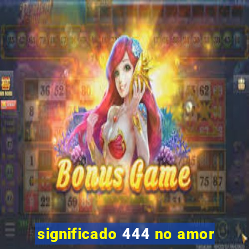 significado 444 no amor